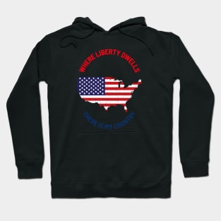 Where liberty dwells there is my country.. freedom Hoodie